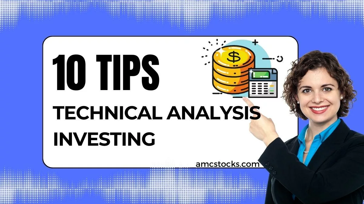 10 Tips For Technical Analysis Investing To Maximize Your Returns